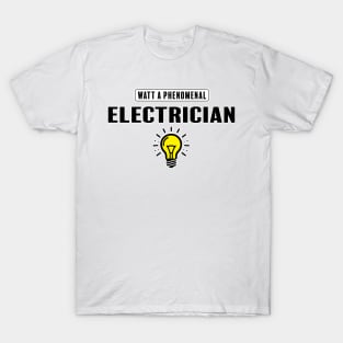 Watt A Phenomenal Electrician T-Shirt